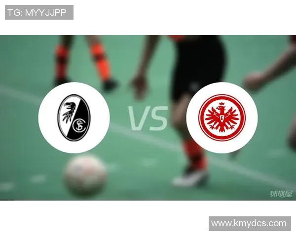 弗赖堡主场胜法兰克福,提升战绩迈向前列! 弗赖堡主场胜法兰克福,提升战绩迈向前列!